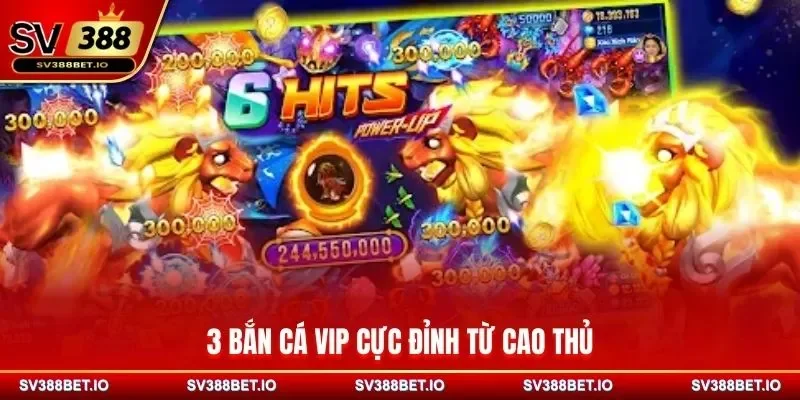 3 bắn cá VIP cực đỉnh từ cao thủ