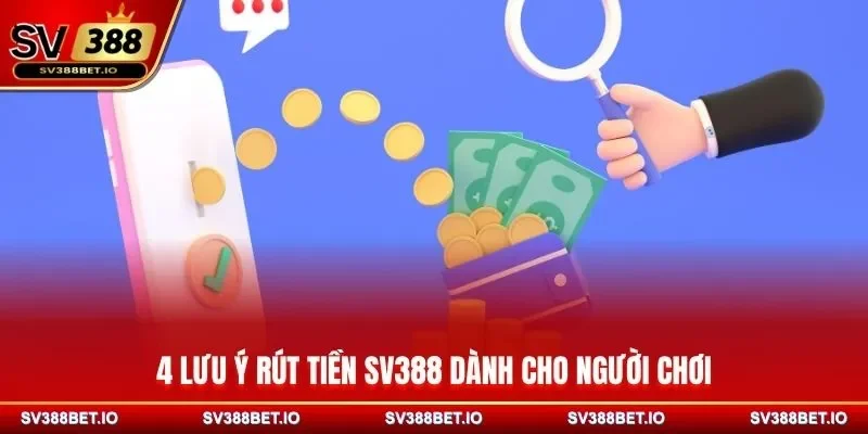 4 lưu ý rút tiền SV388 dành cho người chơi