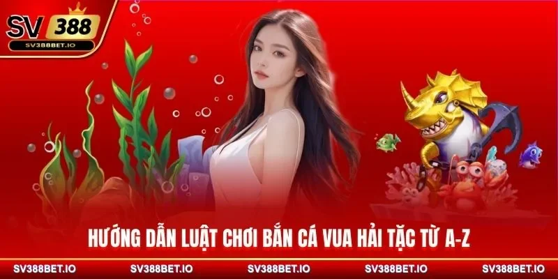 Hướng dẫn luật chơi bắn cá Vua Hải Tặc từ A-Z