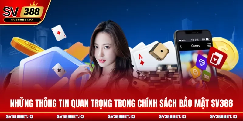 Những thông tin quan trọng trong chính sách bảo mật SV388