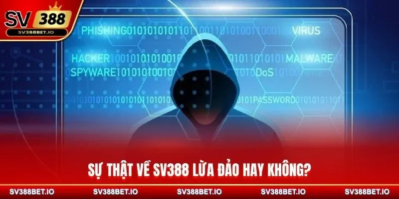 Sự thật về SV388 lừa đảo hay không?