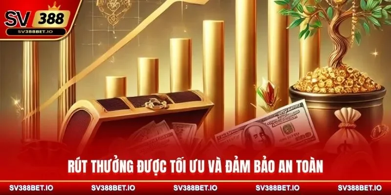 Rút thưởng được tối ưu và đảm bảo an toàn